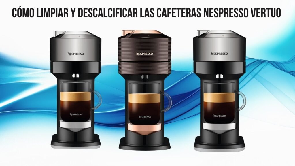 Cómo limpiar y descalcificar las cafeteras Nespresso Vertuo